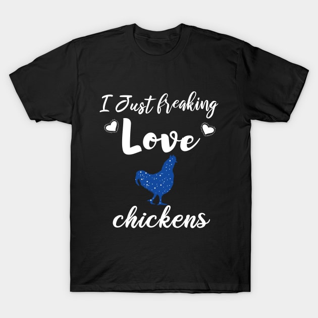 I Just Freaking Love Chickens T-Shirt by SAM DLS